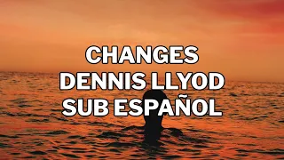 CHANGES | DENNIS LLOYD | Sub Español
