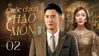 CUỘC CHIẾN HÀO MÔN - Phần 2 | Cuộc chiến tranh giành tình yêu và quyền lực trong gia tộc