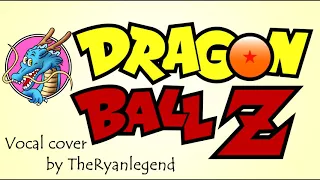 Dragon ball Z - Sigla completa (Vocal cover)