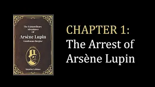 The Extraordinary Adventures of Arsène Lupin, Gentleman-Burglar - Ch.1: The Arrest of Arsène Lupin