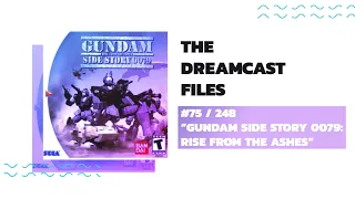 GUNDAM SIDE STORY 0079: RISE FROM THE ASHES (The Dreamcast Files #75)