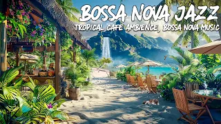 Oceanic Oasis🌴Beach Cafe Shop Escape with Bossa Nova Bliss and Uplifting Jazz Melodies For Good Mood