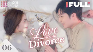 【Multi-sub】Love from Divorce EP06 | Xu Kaixin, Fan Luoqi | Fresh Drama