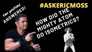 Isometric training methods of The Mighty Atom…askEricMoss