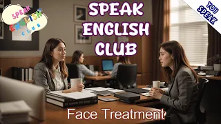 Speak English Club | Face Treatment | Improve Your English and IELTS, TOEFL, PTE score #ielts #toefl