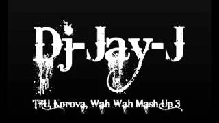 Dj-Jay-J TFU, Korova, Wah Wah Mash Up 3 #