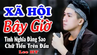 Xã Hội Bây Giờ [ Nhạc Chế ] Lee HT. Mang Kiếp Làm Con Người Thì Sống Làm Sao Không bị Chê Cười.