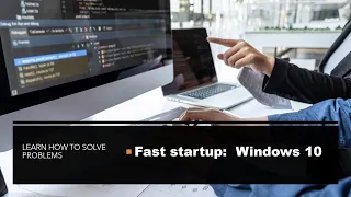 Windows 10 Fast-startup:  solve startup and shutdown problems