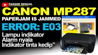 Cara Mengatasi Printer Canon MP287 Error E03 Paper Is Jammed | Lampu Alarm Nyala Tinta Kedip Kedip