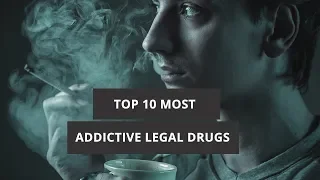 The Top 10 Most Addictive Legal Drugs