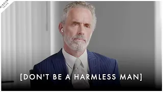 "A Harmless Man Is NOT A Good Man" - Jordan Peterson Motivation