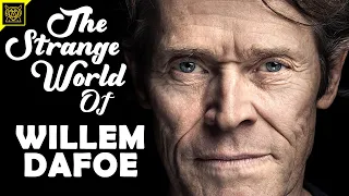 The Strange World Of Willem Dafoe