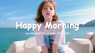 Chill Music Playlist 🍀 Chill songs to make you feel so good ~ Happy Morning
