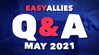 Easy Allies Patron Q&A - May 2021