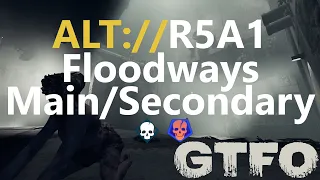 GTFO ALT://R5A1 "Floodways" Main/Secondary