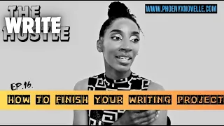The Write Hustle Ep.16 - How to FINISH your writing project