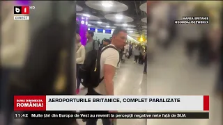 AEROPORTURILE BRITANICE, COMPLET PARALIZATE_Știri B1TV_8 mai 2024