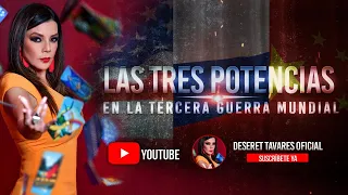 Las 3 Potencias SE ENFRENTAN | Deseret Tavares