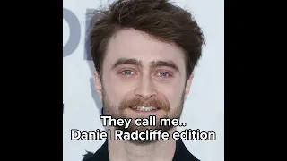 They call me… (Daniel Radcliffe edition)