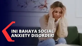 Social Anxiety Disorder, Takut Situasi Sosial dan Interaksi dengan Orang Lain