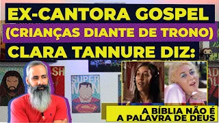 Ex-Cantora Gospel Clara Tannure (crianças Diante do Trono) diz: A Bíblia não é a palavra de Deus.