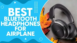 Best Bluetooth Headphones For Airplane in 2024: Top Picks for an Immersive In-Flight Experience