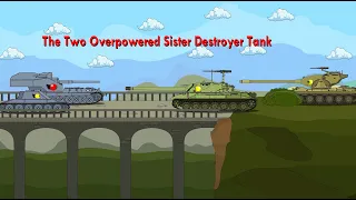 The Two Overpowered Sister Destroyer Tank (Mini Series)~cartoon About Tanks