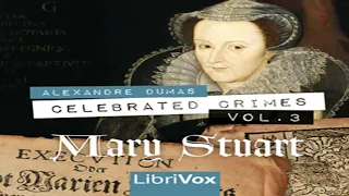 Celebrated Crimes, Vol. 3: Mary Stuart (version 2) by Alexandre DUMAS | Full Audio Book