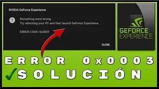 ✅ Solución al Error "NVIDIA GeForce Experience Error Code 0x0003" en Win 10/8/7[Tutorial en Español]