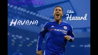 Eden Hazard ► Havana ● Superb Skills & Goals ● 16/17|| HD