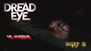 [DREAD EYE VR] Part 2 - This game got super intense real quick! VR Horror Game Experience (HTC Vive)