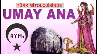 Türk Mitolojisinin Kutsal Dişisi ''UMAY ANA''