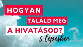 Hogyan találd meg a hivatásod? 5 tanács/ lépés | tudatos teremtés