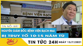 Truy tố nguyên Giám đốc Bệnh viện Bạch Mai 15 năm tù vì nâng giá thiết bị gây thiệt hại 10 tỷ đồng