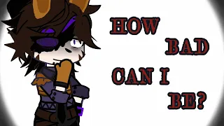 how bad can i be?|FNaF|AU|William Afton|Gacha|Trend?