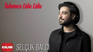 Selçuk Balcı - Tulumcu Lidu Lidu [ Vargit Zamanı © 2020 Kalan Müzik ]