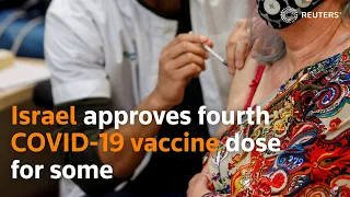 Israel approves fourth COVID-19 vaccine dose for some