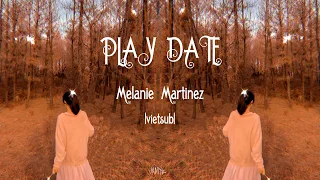 |Vietsub| Play date | Melanie Martinez | Eng lyrics |