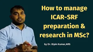 How to manage ICAR SRF preparation and research in MSc
