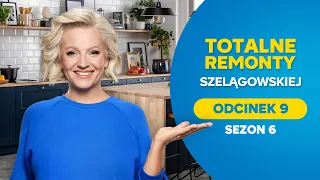 TOTALNE REMONTY SZELĄGOWSKIEJ S06E09