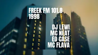 Freek FM 101.8 • 1998 • DJ Lewi B2B Ed Case • MC Neat • MC Flava