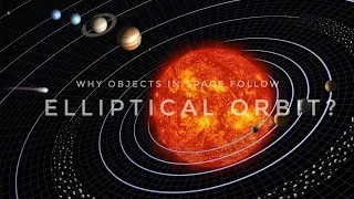 Why do objects in space follow elliptical orbits ?