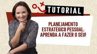 Tutorial Planejamento Estratégico Pessoal: aprenda a fazer o seu!