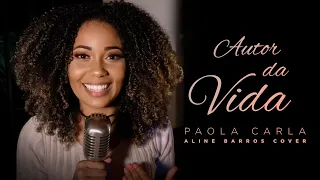 Autor da Vida - Paola Carla (Aline Barros Cover)