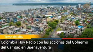 Colombia Hoy Radio con las acciones del Gobierno del Cambio en Buenaventura