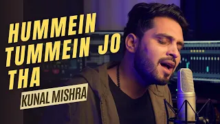 HUMMEIN TUMMEIN JO THA | Cover Song | Kunal Mishra