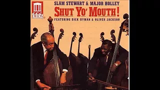 Slam Stewart & Major Holley ‎– Shut Yo' Mouth ( Full Album )