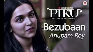 Bezubaan - Piku | Anupam Roy | Amitabh bachchan, Deepika padukone, Irfan kahan|