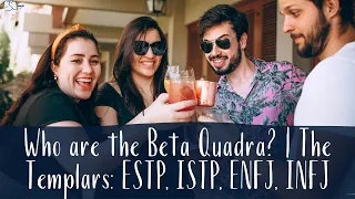 Who are the Beta Quadra? | The Templars: ESTP, ISTP, ENFJ, INFJ | CS Joseph