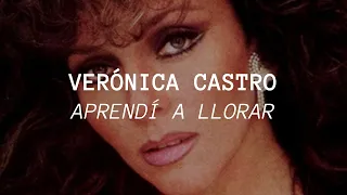 Verónica Castro - Aprendí a Llorar (Letra/Lyrics)
